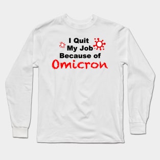 I quit my Job Because of Omicron white tshirt Long Sleeve T-Shirt